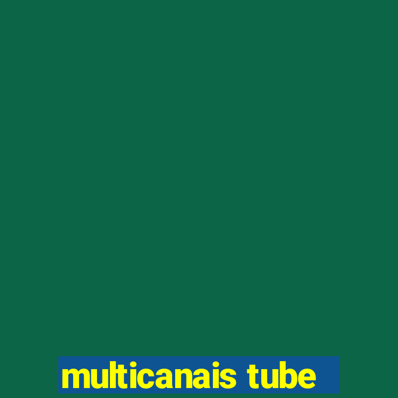 multicanais tube